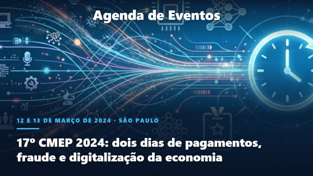 Agenda de Eventos Marcio.AI: 17º CMEP 2024: dois dias de pagamentos, fraude e digitalização da economia