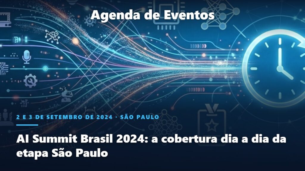Agenda de Eventos Marcio.AI: AI Summit Brasil 2024: a cobertura dia a dia da etapa São Paulo