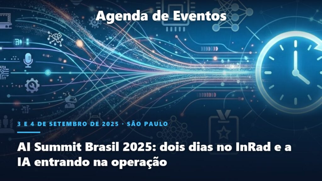 Agenda de Eventos Marcio.AI: AI Summit Brasil 2025: dois dias no InRad e a IA entrando na operação