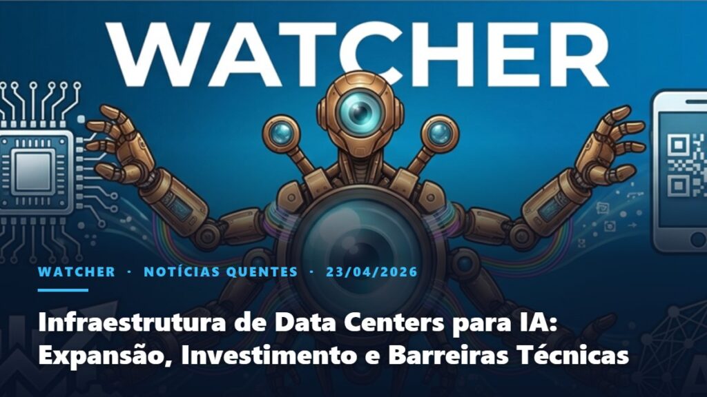 Watcher, Notícias Quentes: Infraestrutura de Data Centers para IA: Expansão, Investimento e Barreiras Técnicas